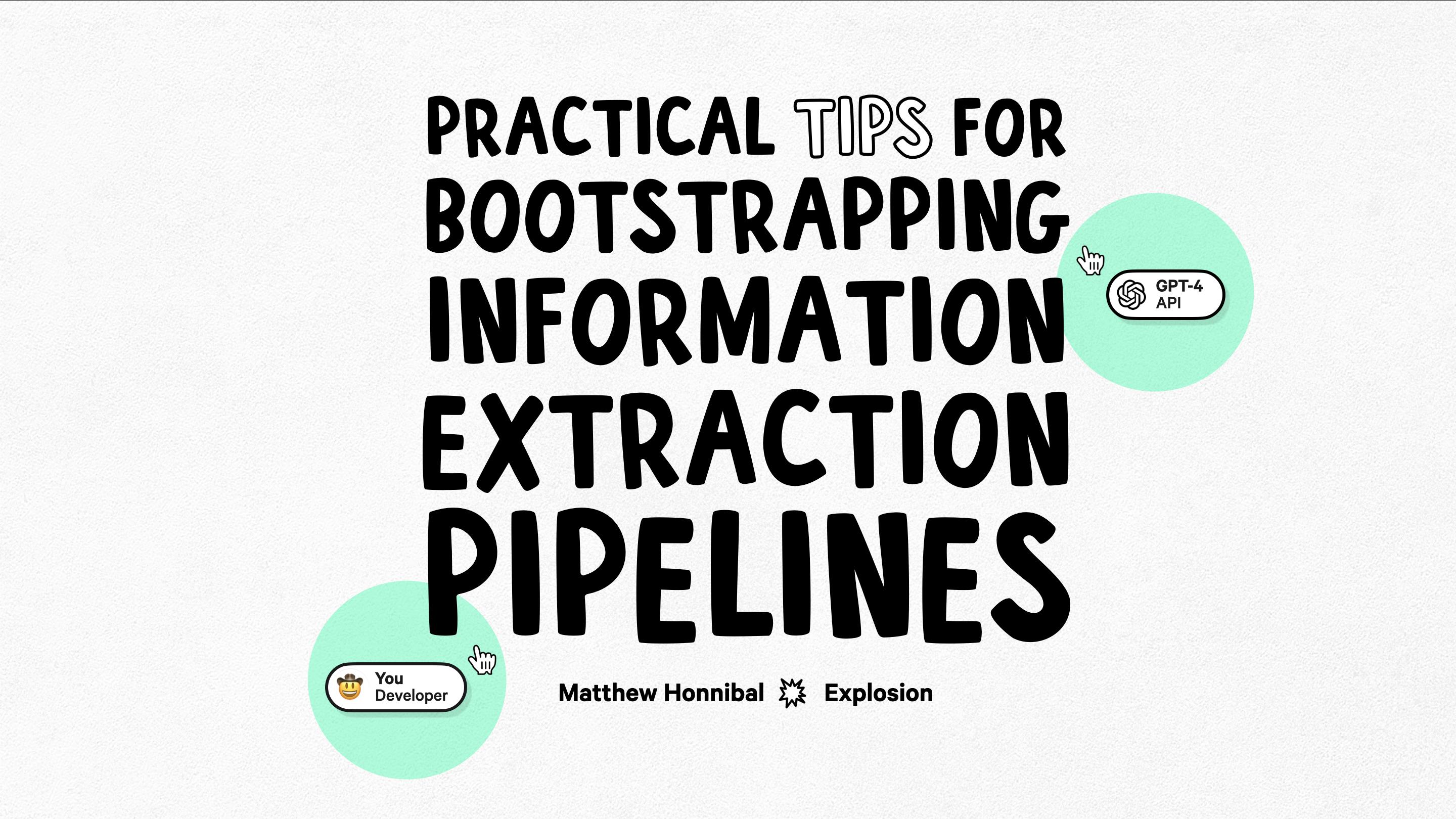 Practical Tips for Bootstrapping Information Extraction Pipelines