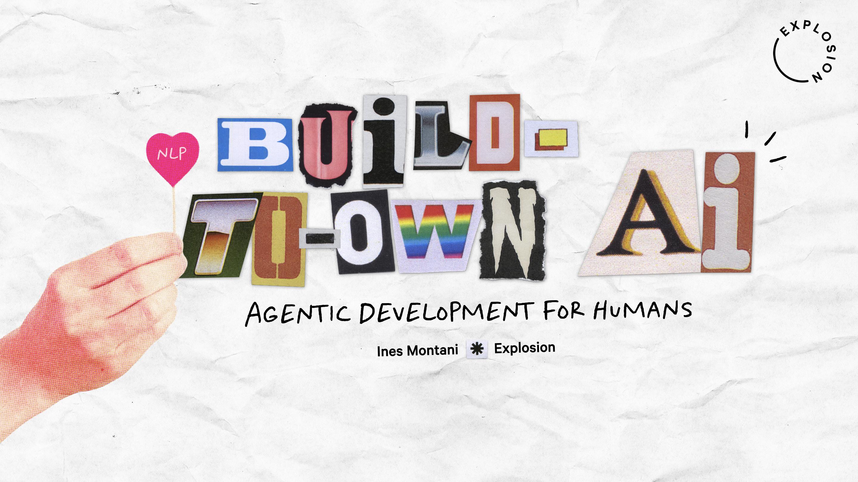 Build-to-own AI: Agentic Development for Humans