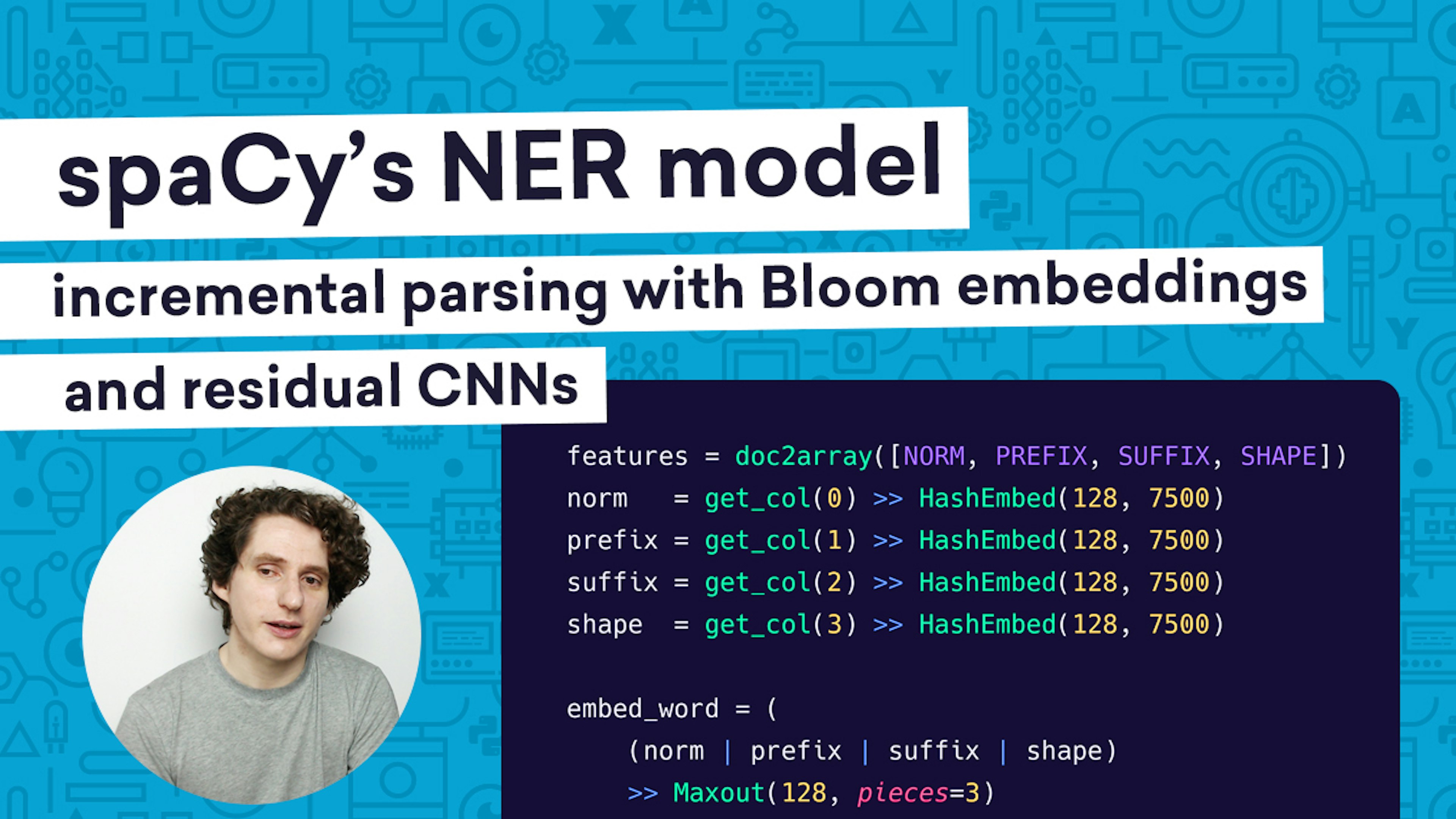 spaCy’s entity recognition model: incremental parsing with Bloom embeddings & residual CNNs